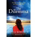 The Dilemma: An absolutely unforgettable and heartbreaking page-turner filled with family secrets