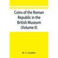 Coins of the Roman Republic in the British Museum (Volume II)