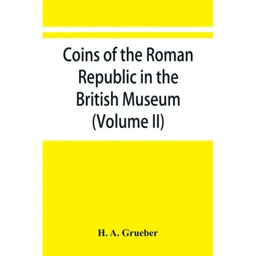 Coins of the Roman Republic in the British Museum (Volume II)
