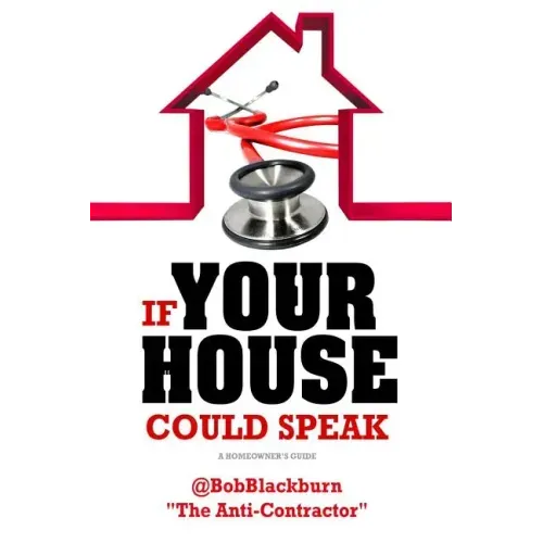 If Your House Could Speak: A Homeowners Guide to EXTERIOR Maintenance