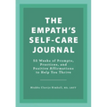 The Empath's Self-Care Journal: 52 Weeks of Prompts, Practices, and Positive Affirmations to Help You Thrive