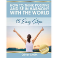 How to Think Positive and be in Harmony with the World: 15 Easy Steps