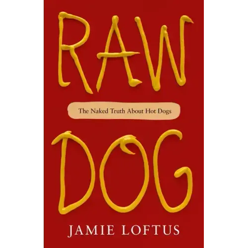 Raw Dog: The Naked Truth about Hot Dogs