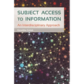Subject Access to Information: An Interdisciplinary Approach