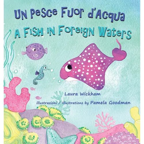 Un Pesce Fuor d'Acqua - A Fish in Foreign Waters: A picture book about bilingualism, immigration and friendship