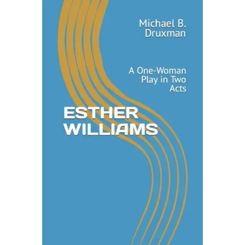 Esther Williams: A One-Woman Play in Two Acts