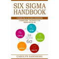Six Sigma Handbook: A Complete Step-by-step Guide to Understanding (A Complete Guide - Gain Benefits in Your Business and Your Job)