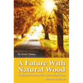 A Future with Natural Wood: Traditional & Scientific Facts About Trees