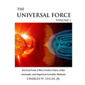 The Universal Force Volume 1: Derived From a More Perfect Union of the Axiomatic and Empirical Scientific Methods
