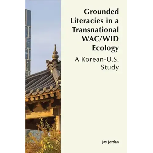 Grounded Literacies in a Transnational Wac/Wid Ecology: A Korean-U.S. Study