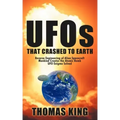 UFOs That Crashed to Earth: Reverse Engineering of Alien Spacecraft, Mankind Creates the Atomic Bomb, UFO Enigma Solved