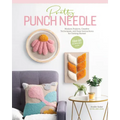 Pretty Punch Needle: Modern Projects, Creative Techniques, and Easy Instructions for Getting Started