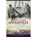 Maritime Annapolis: A History of Watermen, Sails & Midshipmen