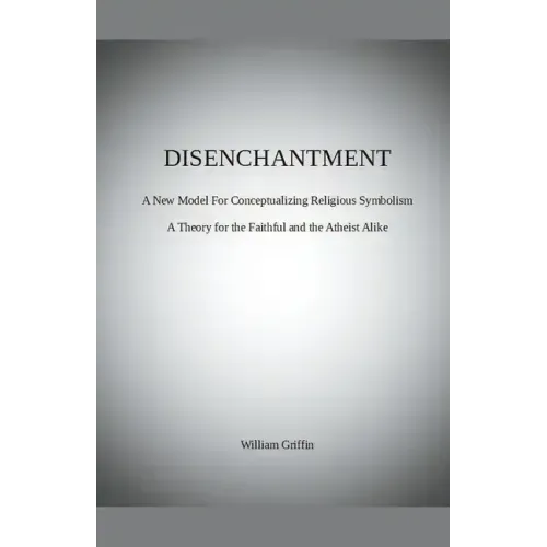 Disenchantment: A New Model for Conceptualizing Religious Symbolism