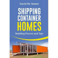 Shipping Container Homes: Your Guidebook for Plans, Design and Ideas