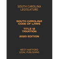 South Carolina Code of Laws Title 12 Taxation 2020 Edition: West Hartford Legal Publishing