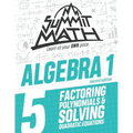 Summit Math Algebra 1 Book 5: Factoring Polynomials and Solving Quadratic Equations