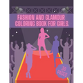 Fashion And Glamour Coloring Book For Girl: Fashion Style, Cool Clothing, Cute Designs and Much More