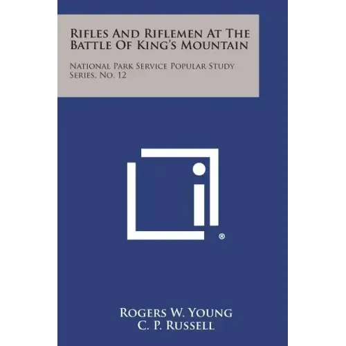 Rifles and Riflemen at the Battle of King's Mountain: National Park Service Popular Study Series, No. 12