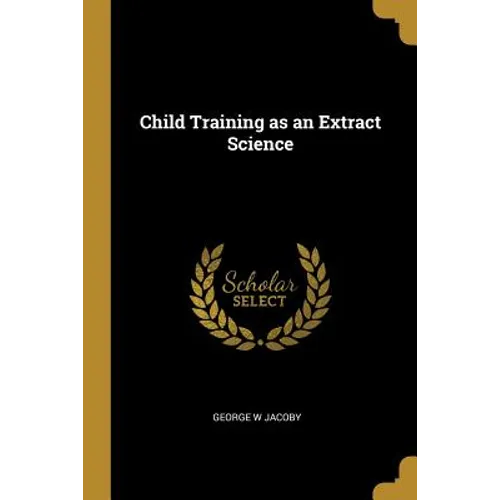 Child Training as an Extract Science