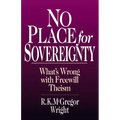 No Place for Sovereignty: What's Wrong with Freewill Theism