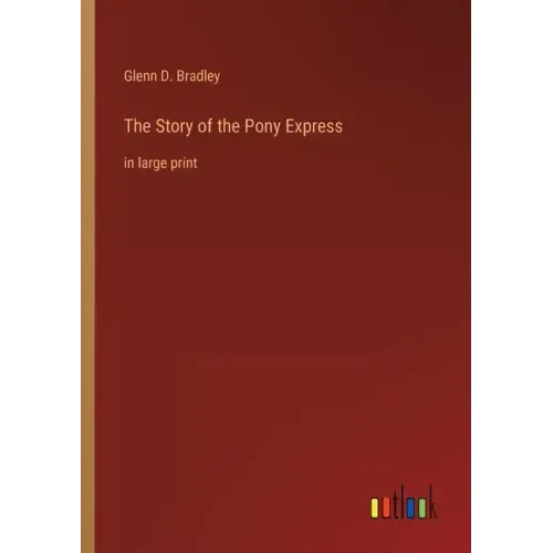 The Story of the Pony Express: in large print