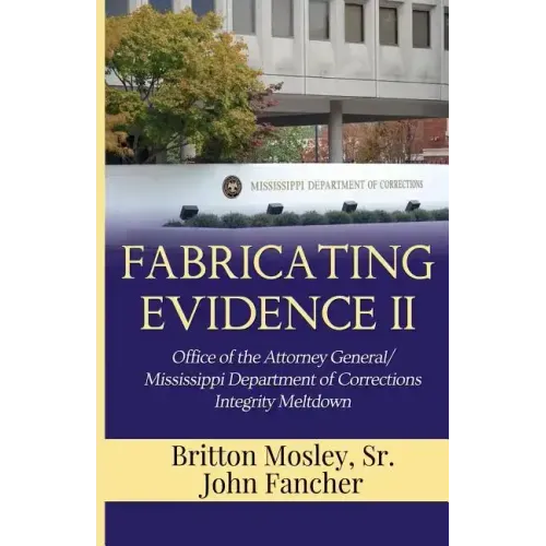Fabricating Evidence II: Office of the Attorney General/Mississippi Department of Corrections Integrity Meltdown