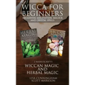 Wicca for Beginners: 2 Manuscripts Herbal Magic and Wiccan including Meditation, Magick and Crystal Spells