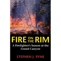 Fire on the Rim: A Firefighter's Season at the Grand Canyon