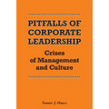 Pitfalls of Corporate Leadership: Crises of Management and Culture