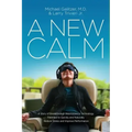 A New Calm: A Story of Breakthrough Neuroscience Technology Patented to Quickly and Naturally Reduce Stress and Improve Performance