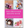 The Smoothie Recipe Book: Great Healthy Smoothie Ingredients, Delicious Smoothie Recipes