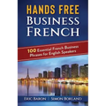 Hands Free Business French: 100 Essential French Business Phrases for English Speakers