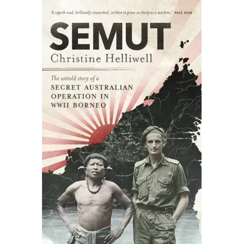 Semut: The Untold Story of a Secret Australian Operation in WWII Borneo