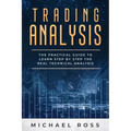 Trading Analysis: The Practical Guide to Learn Step by Step the REAL Technical Analysis