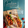 Indian Cookbook: A Simple Cookbook for Preparing Tasty Indian Foods
