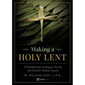 Making a Holy Lent: 40 Meditations to Prepare You for the Church's Holiest Season