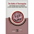 The Battle of Thermopylae: 300 Spartans and the Forgotten Citizen-Soldiers Who Fought with Them