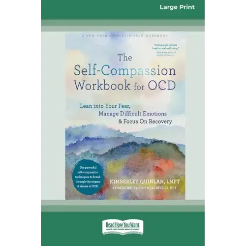 The Self-Compassion Workbook for OCD: Lean into Your Fear, Manage Difficult Emotions, and Focus On Recovery [Large Print 16 Pt Edition]