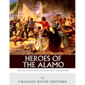 Heroes of the Alamo: The Lives and Legacies of Davy Crockett and Jim Bowie