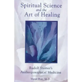 Spiritual Science and the Art of Healing: Rudolf Steiner's Anthroposophical Medicine
