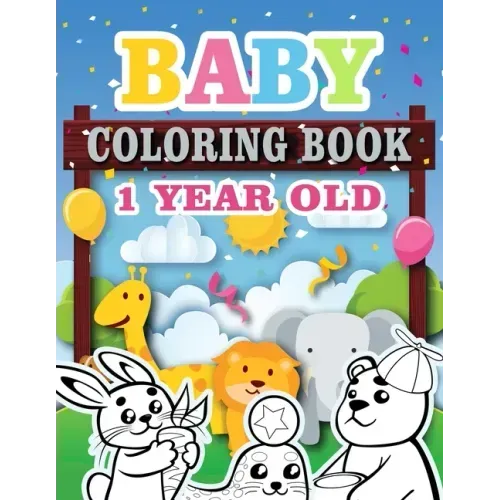 Baby Coloring Book 1 Year Old: Toddler Coloring Book with Animals, Activity Toddler Coloring Book, Toddler coloring books ages 1-3