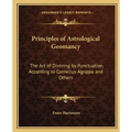 Principles of Astrological Geomancy: The Art of Divining by Punctuation According to Cornelius Agrippa and Others