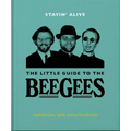 Stayin' Alive: The Little Guide to the Bee Gees