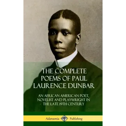 The Complete Poems of Paul Laurence Dunbar: An African American Poet, Novelist and Playwright in the Late 19th Century (Hardcover)