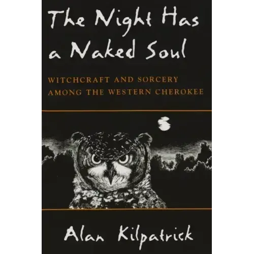 Night Has a Naked Soul: Witchcraft and Sorcery Among the Western Cherokee