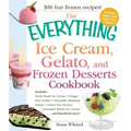 The Everything Ice Cream, Gelato, and Frozen Desserts Cookbook