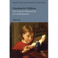 Literature's Children: The Critical Child and the Art of Idealization