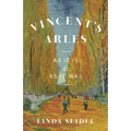 Vincent's Arles: As It Is and as It Was