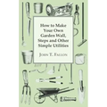 How to Make Your Own Garden Wall, Steps and Other Simple Utilities